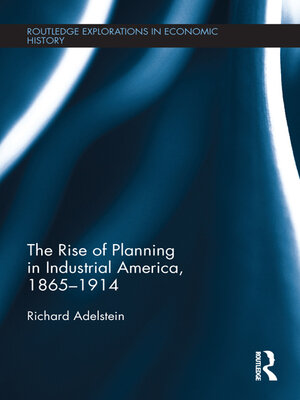 cover image of The Rise of Planning in Industrial America, 1865-1914